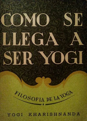 Libro usado en venta: Como se llega a ser Yogi de Yogi Kharishnanda; editorial Kier impreso en 1959 realizamos envios a todo el mundo.1