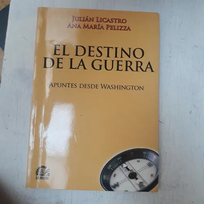 Libro usado en venta: El destino de la guerra: Apuntes desde Washington de Julian Licastro - Ana Maria Pelizza; editorial Lumiere impreso en 2009.1