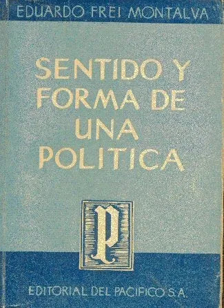 Libro usado en venta: Sentido y forma de una politica de Eduardo Frei Montalva; editorial Del Pacifico impreso en 1951 envios a todo el mundo.1