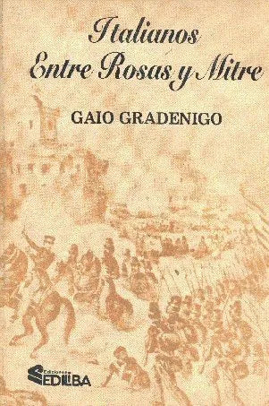 Libro usado en venta: Italianos entre Rosas y Mitre de Gaio Gradenigo; editorial Ediliba impreso en 1987 realizamos envios a todo el mundo.1