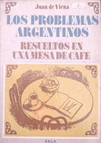 Libro usado en venta: Los problemas argentinos resueltos en una mesa de cafe de Juan de Viena; editorial S. E. L. A impreso en 1986.1