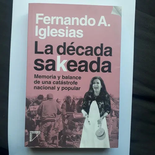 Libro usado en venta: La decada sakeada de Fernando A. Iglesias; editorial Margen Izquierdo impreso en 2016 realizamos envios a todo el mundo.1