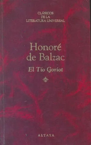 Libro usado en venta: El tio Goriot de Honore de Balzac (Honorato de Balzac); editorial Altaya impreso en 1994 realizamos envios a todo el mundo.1