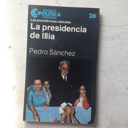 Libro usado en venta: La presidencia de Illia de Pedro Sanchez; editorial Centro Editor de America Latina impreso en 1983 envios a todo el mundo.1