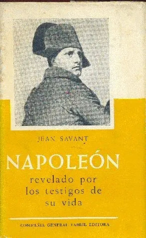 Libro usado en venta: Napoleon revelado por los testigos de su vida de Jean Savant; editorial Fabril impreso en 1960 realizamos envios a todo el mundo.1