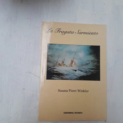 Libro usado en venta: La Fragata Sarmiento de Susana Pierri Winkler; editorial Dunken impreso en 2003 realizamos envios a todo el mundo.1