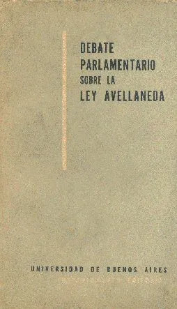 Libro usado en venta: Debate parlamentario sobre la ley Avellaneda; editorial Universidad de Buenos Aires impreso en 1959 envios a todo el mundo.1
