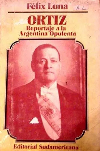 Libro usado en venta: Ortiz - Reportaje a la Argentina opulenta de Felix Luna; editorial Sudamericana impreso en 1978 envios a todo el mundo.1