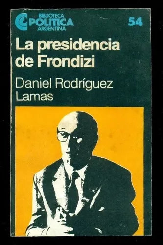 Libro usado en venta: La presidencia de Frondizi de Daniel Rodriguez Lamas; editorial Centro Editor de America Latina impreso en 1984.1