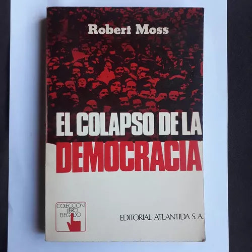 Libro usado en venta: El colapso de la democracia de Robert Moss; editorial Atlantida impreso en 1977 realizamos envios a todo el mundo.1