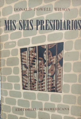 Libro usado en venta: Mis seis presidiarios de Donald Powell Wilson; editorial Sudamericana impreso en 1953 realizamos envios a todo el mundo.1