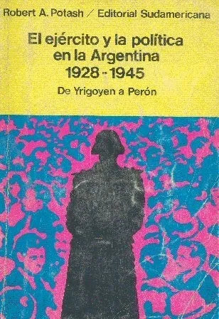 Libro usado en venta: El ejercito y la politica en la argentina (1928-1945) de Robert A. Potash; editorial Sudamericana impreso en 1971.1