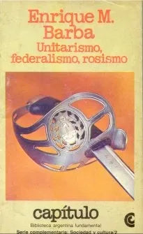 Libro usado en venta: Unitarismo, federalismo, rosismo de Enrique M. Barba; editorial Centro Editor de America Latina impreso en 1982.1