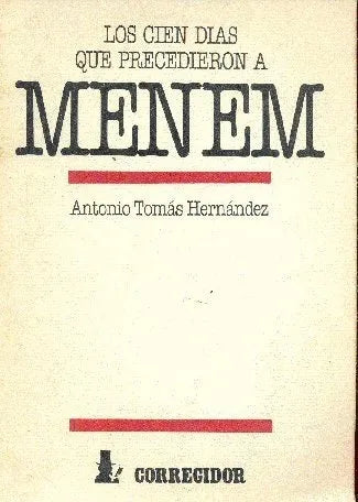 Libro usado en venta: Los cien dias que precedieron a Menem de Antonio Tomas Hernandez; editorial Corregidor impreso en 1989 envios a todo el mundo.1