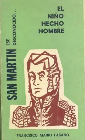 Libro usado en venta: San Martin, ese desconocido? el ni?o hecho hombre de Francisco Mario Fasano; Emporio del libro Americano impreso en 1971.1
