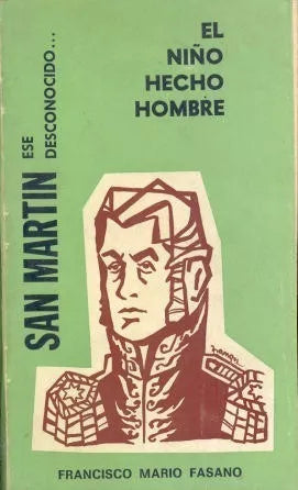 Libro usado en venta: San Martin, ese desconocido? el ni?o hecho hombre de Francisco Mario Fasano; Emporio del libro Americano impreso en 1971.1