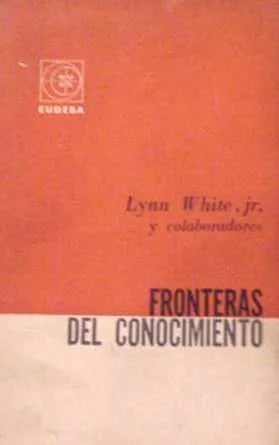 Libro usado en venta: Fronteras del conocimiento de Lynn White; editorial Eudeba impreso en 1963 realizamos envios a todo el mundo.1