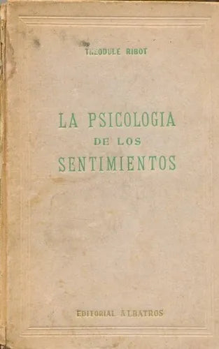 Libro usado en venta: La psicologia de los sentimientos de Theodule Ribot; editorial Albatros impreso en 1945 realizamos envios a todo el mundo.1