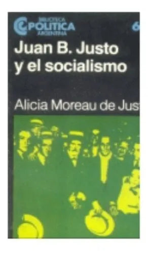Libro usado en venta: Juan B. Justo y el socialismo de Alicia Moreau de Justo; editorial Centro Editor de America Latina impreso en 1984.1