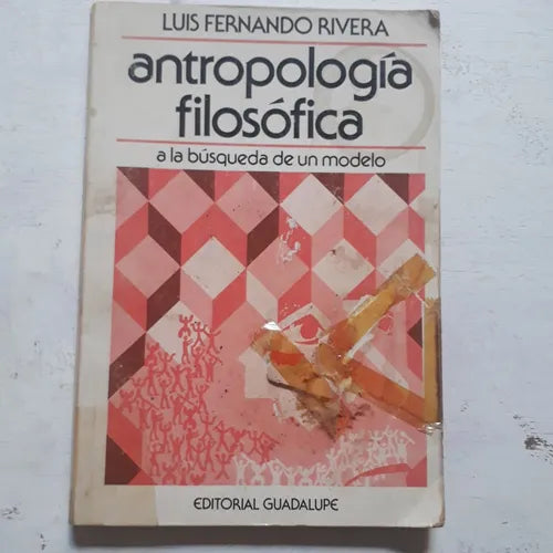 Libro usado en venta: Antropologia filosofica a la busqueda de un modelo de Luis Fernando Rivera; editorial Guadalupe impreso en 1985.1