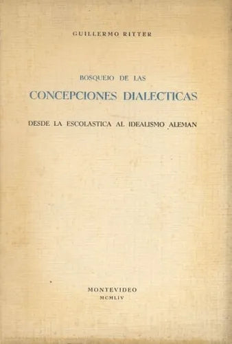 Libro usado en venta: Bosquejo de las Concepciones Dialecticas - Desde la escolastica al idealismo Aleman de Ritter; Montevideo impreso en 1954.1