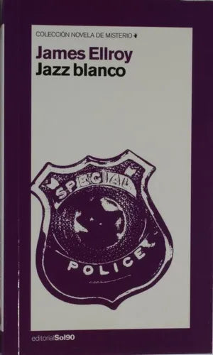 Libro usado en venta: Special police de James Ellroy Jazz Blanco; editorial Sol 90 impreso en 2006 realizamos envios a todo el mundo.1