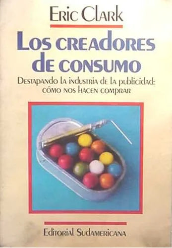 Libro usado en venta: Los creadores de consumo de Eric Clark; editorial Sudamericana impreso en 1989 realizamos envios a todo el mundo.1