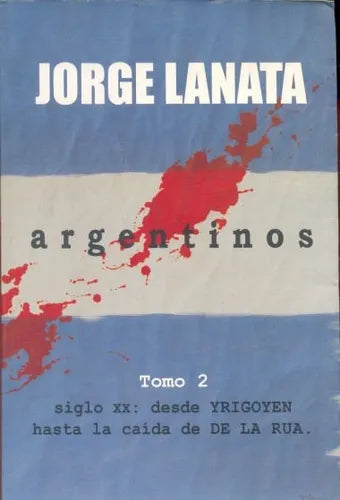 Libro usado en venta: Argentinos - Siglo XX: desde Yrigoyen hasta la caida de De La Rua de Jorge Lanata; editorial Ediciones B impreso en 2005.1