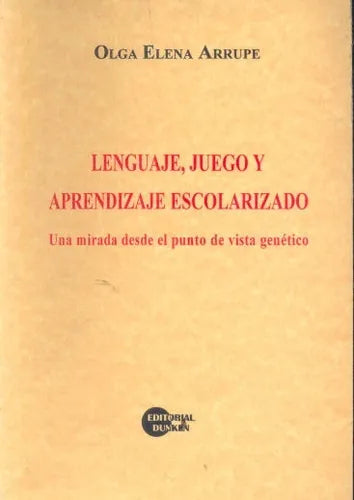 Libro usado en venta: Lenguaje, juego y aprendizaje escolarizado de Olga Elena Arrupe; editorial Dunken impreso en 2000 envios a todo el mundo.1
