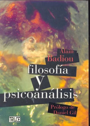 Libro usado en venta: Filosofia y psicoanalisis de Alain Badiou; editorial Trilce impreso en 1995 realizamos envios a todo el mundo.1