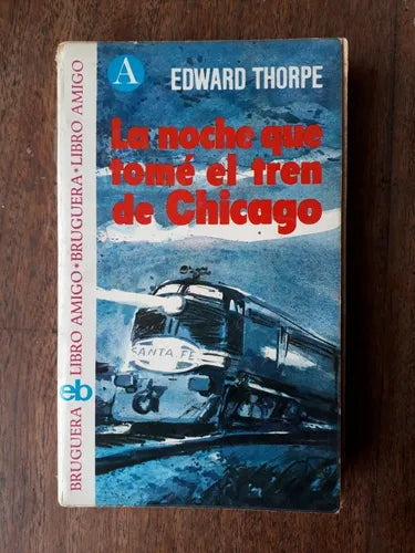 Libro usado en venta: La noche que tome el tren a Chicago de Edward Thorpe; editorial Bruguera impreso en 1974 realizamos envios a todo el mundo.1