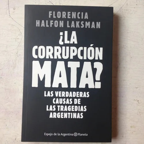 Libro usado en venta: ?La corrupcion mata? de Florencia Halfon Lanksman; editorial Planeta impreso en 2019 realizamos envios a todo el mundo.1