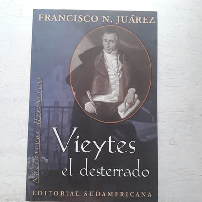Libro usado en venta: Vieytes el desterrado de Francisco N. Juarez; editorial Sudamericana impreso en 2001 realizamos envios a todo el mundo.1