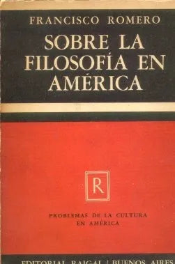 Libro usado en venta: Sobre la filosofia en America de Francisco Romero; editorial Raigal impreso en 1952 realizamos envios a todo el mundo.1