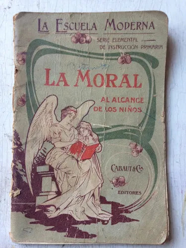 Libro usado en venta: La moral - Al alcance de los ni?os de La escuela Moderna; editorial Cabaut y Cia impreso en 1909 envios a todo el mundo.1