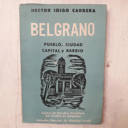 Libro usado en venta: Belgrano - Pueblo, ciudad, capital y barrio de Iñigo Carrera; Centro de Estudios Historicos del Pueblo de Belgrano 19641.1