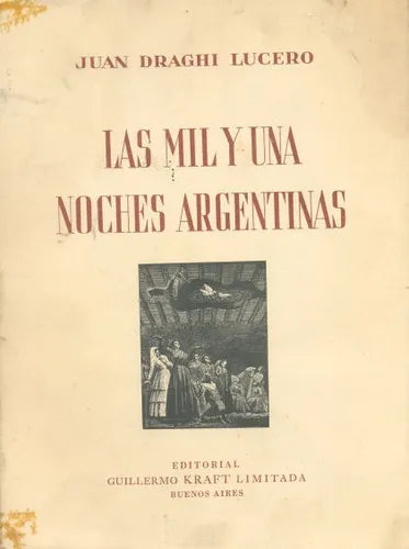 Libro usado en venta: Las mil y una noches argentinas de Juan Draghi Lucero; editorial Guillermo Kraft impreso en 1953 envios a todo el mundo.1