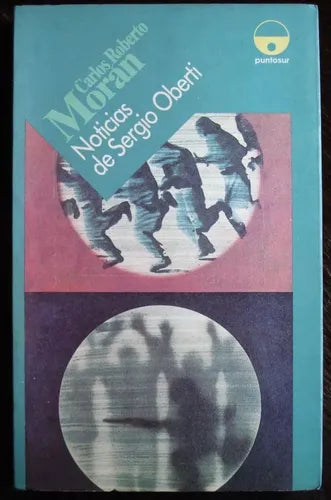 Libro usado en venta: Noticias de Sergio Oberti de Carlos Roberto Moran; editorial Punto Sur impreso en 1990 realizamos envios a todo el mundo.1