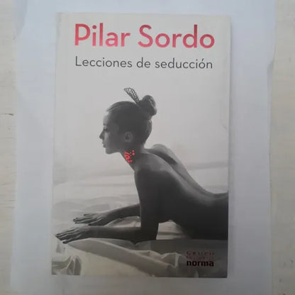 Libro usado en venta: Lecciones de seduccion de Pilar Sordo; editorial Norma impreso en 2011 realizamos envios a todo el mundo.1