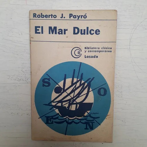 Libro usado en venta: El mar dulce de Roberto Jorge Payro; editorial Losada impreso en 1974 realizamos envios a todo el mundo.1