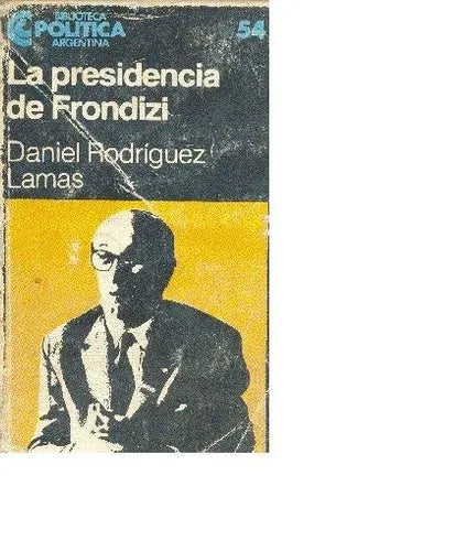 Libro usado en venta: La presidencia de Frondizi de Daniel Rodriguez Lamas; editorial Centro Editor de America Latina impreso en 1984.1