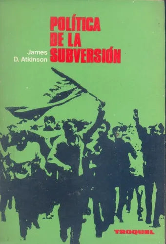 Libro usado en venta: Politica de la Subversion de James D. Atkinson; editorial Troquel impreso en 1970 realizamos envios a todo el mundo.1