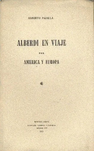 Libro usado en venta: Alberdi en viaje por America y Europa de Alberto Padilla; editorial Buenos Aires impreso en 1952 envios a todo el mundo.1
