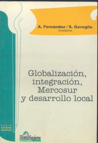 Libro usado en venta: Globalizacion, integracion, Mercosur y desarrollo local de A. Fernandez - S. Gaveglio; editorial Homo Sapiens impreso en 2000.1