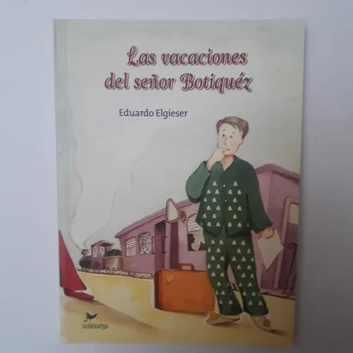 Libro usado en venta: Las vacaciones del se?or Botiquez de Eduardo Elgieser; editorial Suimanga impreso en 2010 realizamos envios a todo el mundo.1