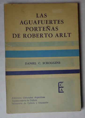 Libro usado en venta: Las aguafuertes porte?as de Roberto Arlt de Daniel C. Scroggins; editorial Ediciones Culturales Argentinas impreso en 1981.1