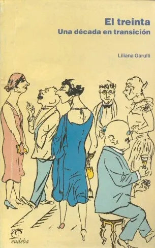 Libro usado en venta: El treinta: Una decada en transicion de Liliana Garulli; editorial Eudeba impreso en 1997 realizamos envios a todo el mundo.1