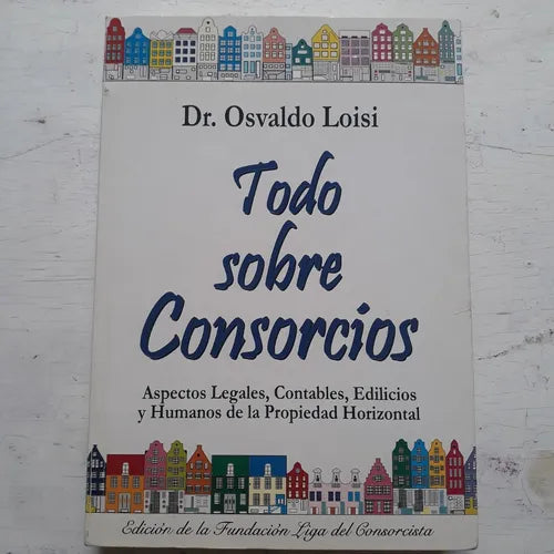 Libro usado en venta: Todo sobre Consorcios de Osvaldo Loisi; editorial Liga del Consorcista impreso en 2015 realizamos envios a todo el mundo.1