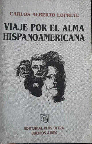 Libro usado en venta: Viaje por el alma hispanoamericana de Carlos Alberto Loprete; editorial Plus Ultra impreso en 1993 envios a todo el mundo.1