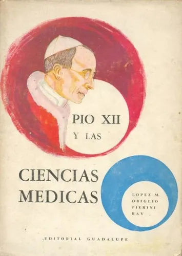 Libro usado en venta: Pio XII y las ciencias medicas de Carlos Lopez Medrano - H. Obiglio - L. Pierini - C. Ray; editorial Guadalupe impreso en 1961.1